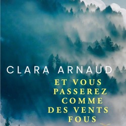 Et vous passerez comme des vents fous / Clara Arnaud