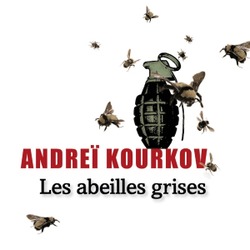 Les abeilles grises / Andreï Kourkov